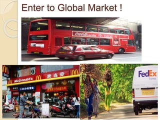 Enter to Global Market !
 