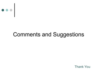 Comments and Suggestions
Thank You
 