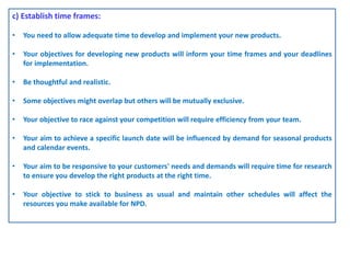 c) Establish time frames:
• You need to allow adequate time to develop and implement your new products.
• Your objectives ...