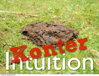 o n t e r
      Intuition
       K
Freitag, 26. November 2010
 