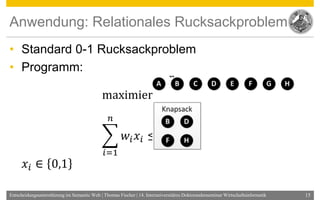 Anwendung: Relationales Rucksackproblem
• Standard 0-1 Rucksackproblem
• Programm:
                                       ...