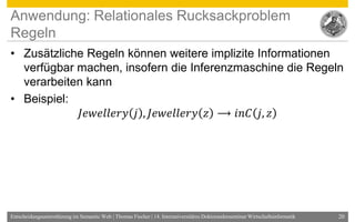 Anwendung: Relationales Rucksackproblem
Regeln
• Zusätzliche Regeln können weitere implizite Informationen
  verfügbar mac...