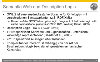 Semantic Web und Description Logic
• OWL 2 ist eine ausdrucksstarke Sprache für Ontologien mit
  verschiedenen Syntaxvaria...