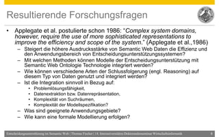 Resultierende Forschungsfragen
• Applegate et al. postulierte schon 1986: “Complex system domains,
  however, require the ...