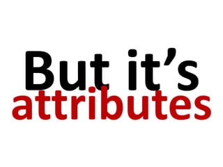 But it’s
attributes