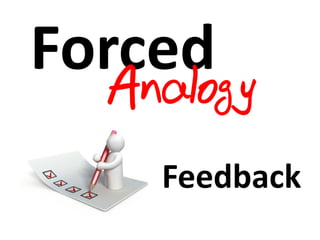 Forced
  Analogy
    Feedback
 