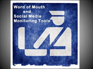 Word of Mouth
and
Social Media
Monitoring Tools

 