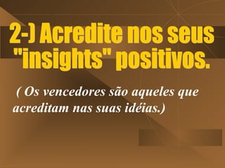 ( Os vencedores são aqueles que
acreditam nas suas idéias.)
 