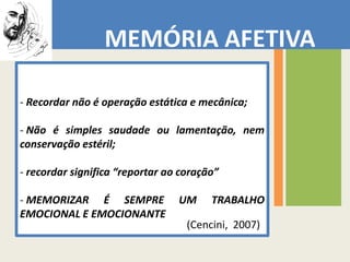 Memória lamentadora-desresponsabilizante É o estilo de quemdescobre no seupassadosomenteou, sobretudo, defeitos dos outros e injustiças de quemteriasidovítima. O passado, nessecaso, funcionacomoálibiquejustifica o presente e desresponsabiliza o sujeito.(Cencini,  2007)