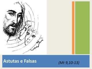 Astutas e Falsas(Mt 9,10-13)