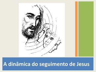 A dinâmica do seguimento de Jesus 