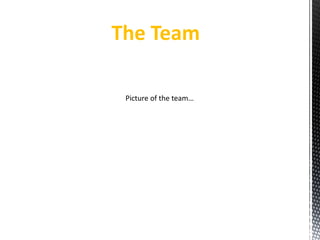 Picture of the team…
The Team
 