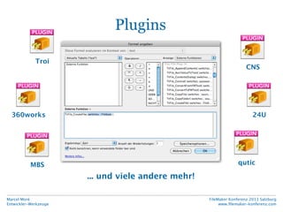 Plugins
Troi

CNS

360works

24U

qutic

MBS

... und viele andere mehr!
Marcel Moré
Entwickler-Werkzeuge

FileMaker Konfe...