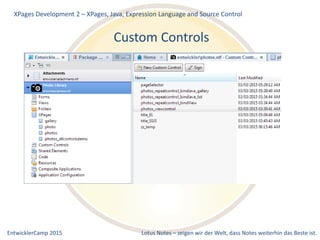 EntwicklerCamp 2015 Lotus Notes – zeigen wir der Welt, dass Notes weiterhin das Beste ist.
Custom Controls
XPages Development 2 – XPages, Java, Expression Language and Source Control
 
