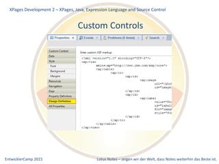 EntwicklerCamp 2015 Lotus Notes – zeigen wir der Welt, dass Notes weiterhin das Beste ist.
Custom Controls
XPages Development 2 – XPages, Java, Expression Language and Source Control
 
