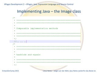 EntwicklerCamp 2015 Lotus Notes – zeigen wir der Welt, dass Notes weiterhin das Beste ist.
Implementing Java – the Image class
XPages Development 2 – XPages, Java, Expression Language and Source Control
 