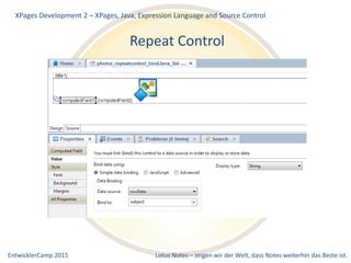 EntwicklerCamp 2015 Lotus Notes – zeigen wir der Welt, dass Notes weiterhin das Beste ist.
Repeat Control
XPages Development 2 – XPages, Java, Expression Language and Source Control
 