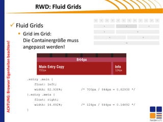 RWD: Fluid Grids

 Fluid Grids
    Grid im Grid:
     Die Containergröße muss
     angepasst werden!
 