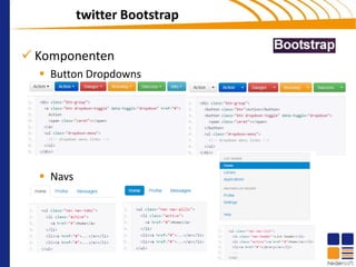 twitter Bootstrap

 Komponenten
   Button Dropdowns




   Navs
 