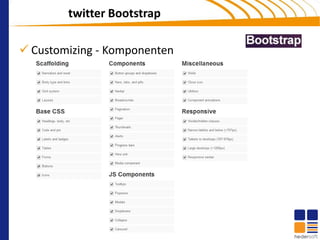 twitter Bootstrap

 Customizing - Komponenten
 