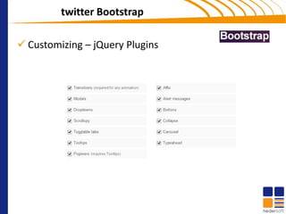 twitter Bootstrap

 Customizing – jQuery Plugins
 
