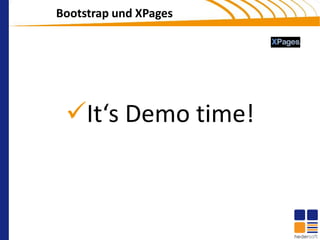 Bootstrap und XPages




 It‘s Demo time!
 