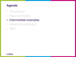 Agenda

•   Introduction
•   Basic examples
•   Intermediate examples
•   Advanced examples
•   Q&A
 