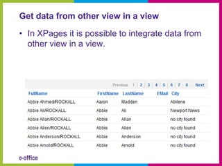 Get data from other view in a view

• In XPages it is possible to integrate data from
  other view in a view.
 