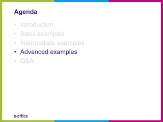 Agenda

•   Introduction
•   Basic examples
•   Intermediate examples
•   Advanced examples
•   Q&A
 