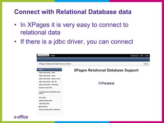 Connect with Relational Database data

• In XPages it is very easy to connect to
  relational data
• If there is a jdbc driver, you can connect
 