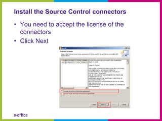 Install the Source Control connectors

• You need to accept the license of the
  connectors
• Click Next
 