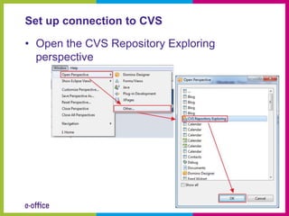 Set up connection to CVS

• Open the CVS Repository Exploring
  perspective
 