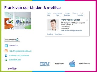 Frank van der Linden & e-office




  @flinden68


  http://www.domino-weblog.nl


  nl.linkedin.com/in/flinden68

  fli@e-office.com
 