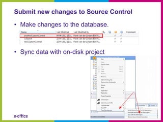 Submit new changes to Source Control

• Make changes to the database.



• Sync data with on-disk project
 
