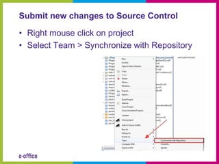 Submit new changes to Source Control

• Right mouse click on project
• Select Team > Synchronize with Repository
 