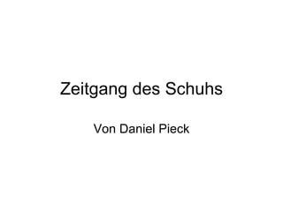 Zeitgang des Schuhs Von Daniel Pieck 