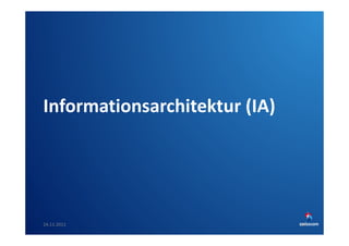 Informationsarchitektur (IA)

24.11.2011

SwissCHI_SwissUPA-Vortrag
28

 