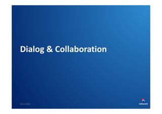 Dialog & Collaboration

24.11.2011

SwissCHI_SwissUPA-Vortrag
47

 