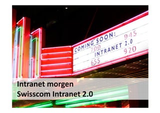 Intranet morgen
Swisscom Intranet 2.0
24.11.2011

55

SwissCHI_SwissUPA-Vortrag

 