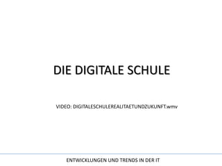 DIE DIGITALE SCHULEVIDEO: DIGITALESCHULEREALITAETUNDZUKUNFT.wmv