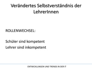 Verändertes Selbstverständnis der LehrerInnenROLLENWECHSEL:Schüler sind kompetent Lehrer sind inkompetent