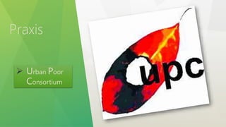 Praxis
 Urban Poor
Consortium
 
