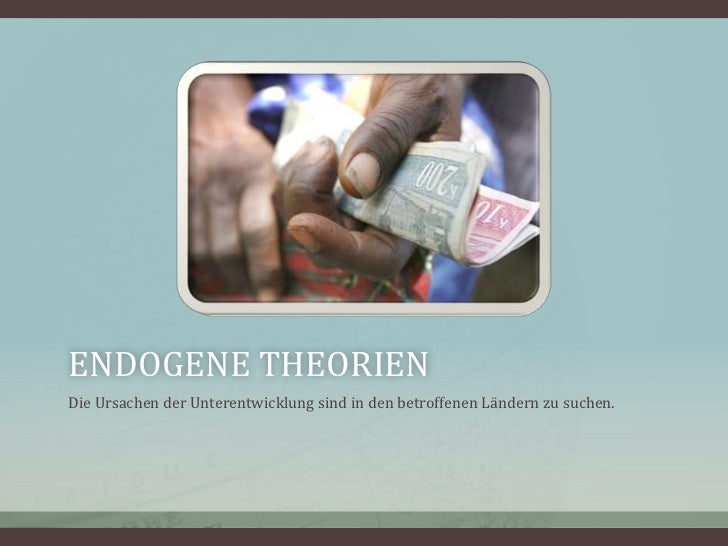 Entwicklungstheorien (endogen, exogen, Kritik) / theories of developm…