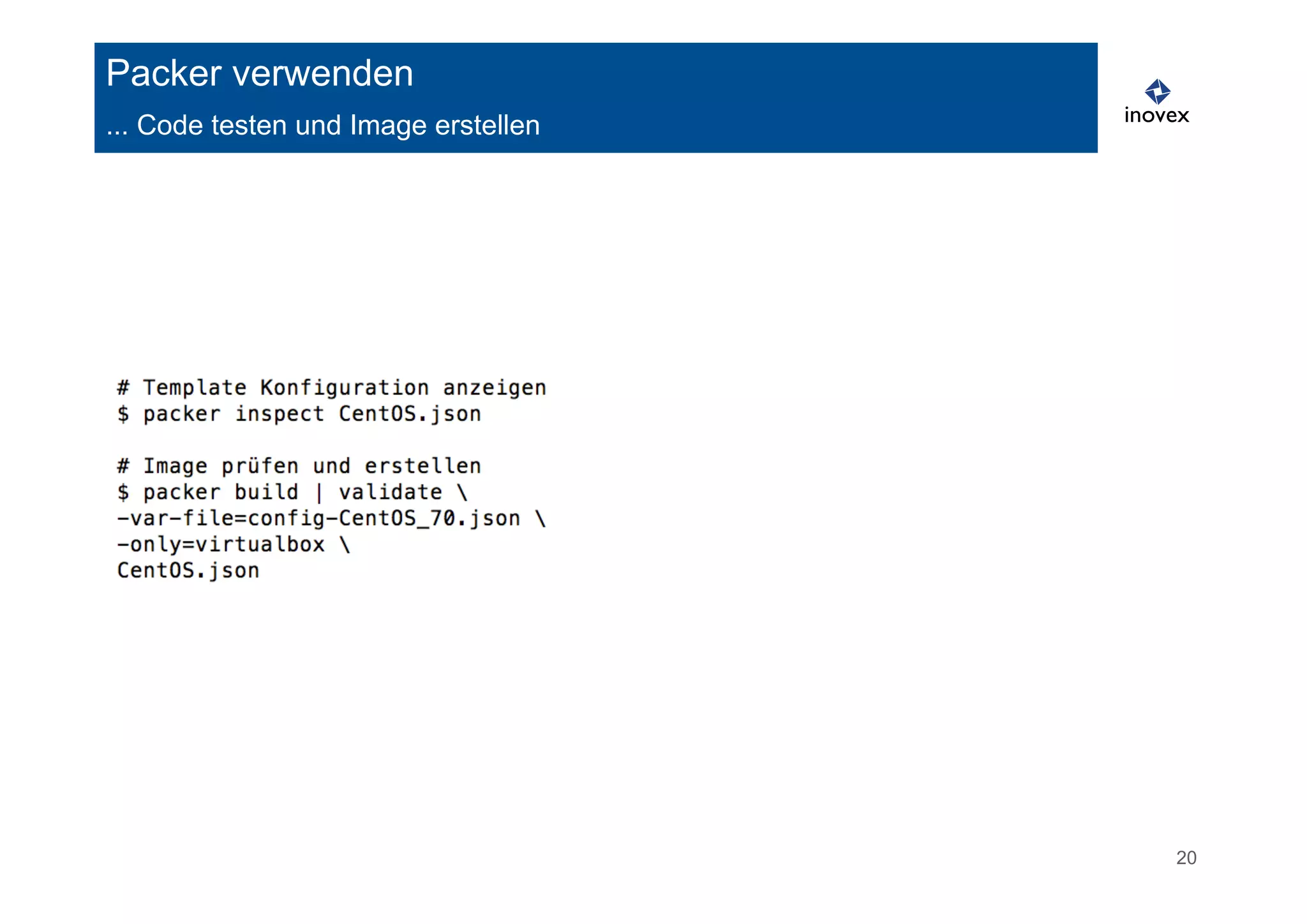 20 
Packer verwenden 
... Code testen und Image erstellen 
 