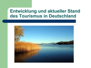Entwicklung und aktueller Stand
des Tourismus in Deutschland
 