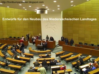 Entwürfe für den Neubau des Niedersächsischen Landtages http://frontbumpersticker.blogspot.com 