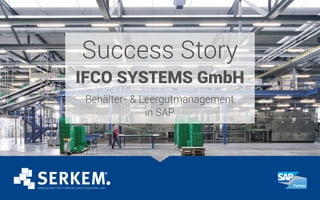 Success Story
IFCO SYSTEMS GmbH
Behälter- & Leergutmanagement
in SAP
 