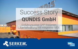 Success Story
QUNDIS GmbH
Einführung einer SAP-basierten
Lagerverwaltung mit integrierter MDE
 