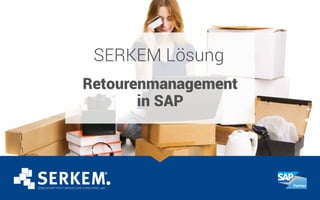 SERKEM Lösung
Retourenmanagement
in SAP
 