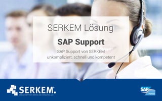 SERKEM Lösung
SAP Support
SAP Support von SERKEM
unkompliziert, schnell und kompetent
 